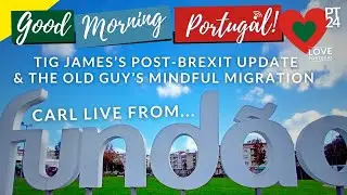 GMP! LIVE from Fundão with Tig James in the Algarve & the Old Guy in Ericeira