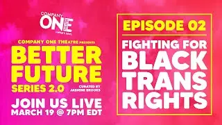 Company One presents BETTER FUTURE SERIES 2.0 Ep. 2: Fighting for Black Trans Rights