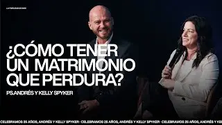 Andrés y Kelly Spyker — ¿Cómo tener un matrimonio que perdura?