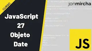 Curso JavaScript: 27. Objeto Date - 