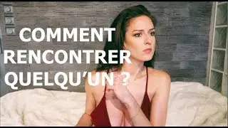 Comment rencontrer quelqu'un ? (Hors réseaux sociaux)