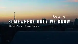 DJ SLOW REMIX !!! Bocil Asia - Somewhere Only We Know - ( Slow Remix )