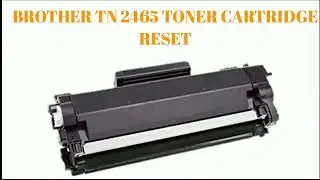 Brother tn 2465 toner reset, brother tn 2465 cartridge, tn 2456 toner reset