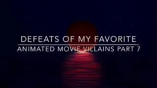 Defeats Of My Favorite Animated Movie Villains Part 7