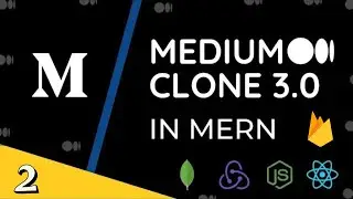 Build & Deploy Medium 3.0 Clone using MongoDB, React, NodeJS | Redux and Firebase Auth  | Part - 2