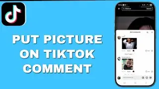 How to Put Pictures on TikTok Comments