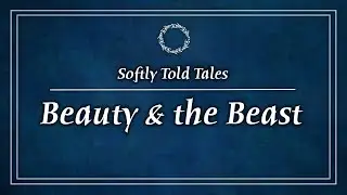 ASMR | Beauty & The Beast ♢ Softly Told Tales for Relaxation & Sleep