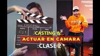 CASTING Y ACTUACION EN CAMARA - Clase 2