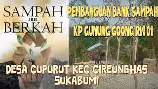 GUNUNG GOONG !!! PROSES PEMBANGUNAN  TPA RW 1 DESA CIPURUT | SAMAPAH MENJADI BERKAH !!!