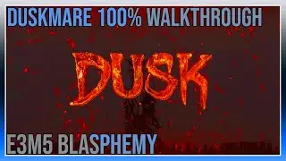 Dusk - Duskmare 100% Walkthrough - E3M5 Blasphemy
