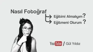 Nasıl Bir Fotoğraf Eğitimi Almalıyım ve Nasıl Eğitmen Olurum?