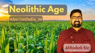 Ancient History 06 - Neolithic Age | 🎻Tin.Tin.Tin. | UPSC | Abhishek Sir