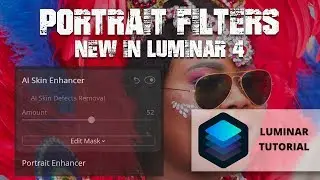 New in Luminar 4 - AI Skin Enhancer and Portrait Enhancer (part 3/4)
