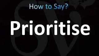 How to Pronounce ''Prioritise'' (CORRECTLY!)