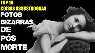 10 FOTOS BIZARRAS DE PÓS MORTE │ TOP 10 COISAS ASSUSTADORAS
