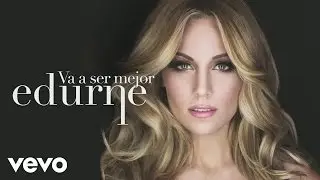 Edurne - Va a Ser Mejor (Audio)