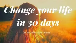 Abraham Hicks 💖 [Process] How to change your life in 30 Days! 💖 [No Ads]