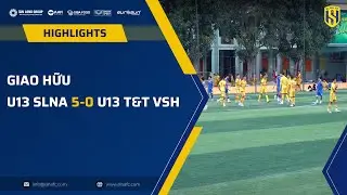 Highlights: U13 SLNA 5-0 U13 T&T VSH