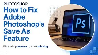 How to Fix Adobe Photoshop Save As Feature 2024 / Adobe Photoshop Save As Not Working