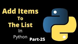 How to Add an Item to a List || Part-25 || Python Tutorial For Beginners