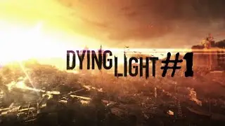 Dying Light Campain PC Walkthrough - Awakening (part 1) - Episode 1