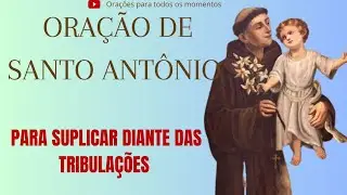 ORAÇÃO DE SANTO ANTÔNIO,PARA SUPLICAR INTERCESSÃO DIANTE DAS TRIBULAÇÕES