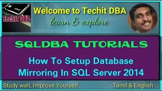 PART 69 HOW TO SETUP DATABASE MIRRORING IN SQL SERVER 2014(Tamil) | TechIT DBA