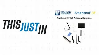 Amphenol RF IoT Antenna Solutions: This Just In | Mouser Electronics