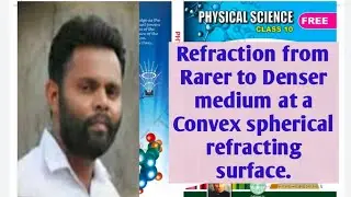 Refraction from rarer to denser medium at a convex spherical refracting surface