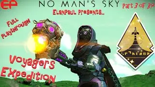 ElanPaul's No Man's Sky Voyagers Expedition Playthrough Ep 3 of 3