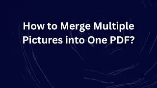 How to Merge Multiple Pictures into One PDF?