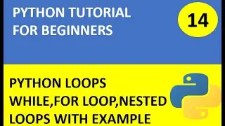 #14 Python Tutorial 14 : Loop statements in python with example(While,For Loop,Nested loops)