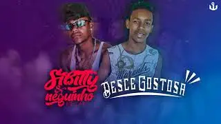 MC SIBITY E NEGUINHO DO ZAP - DESCE GOSTOSA - MÚSICA NOVA 2018