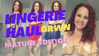 GRWN Lingerie Haul Mature Body Edition