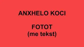 Anxhelo Koci - Fotot ( me tekst / lyrics )