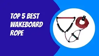TOP 5 BEST WAKEBOARD ROPE 2023