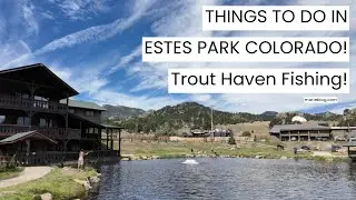 Things to do at Estes Park! Trout Haven Fishing! Estes Park!
