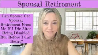 Can My Spouse Get Spousal Retirement From Me If I Die After Being Disabled But Before I Can Retire?