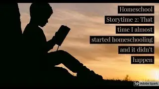 Homeschool storytime 2: That time I almost started homeschooling, but it didn't happen
