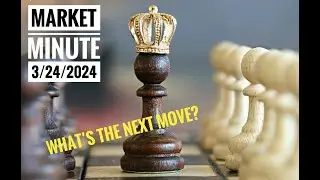 What is the Market's Next Move?  -  Market Minute 24 March 2024