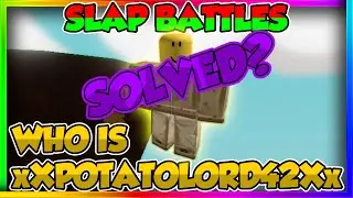 THE MYSTERY BEHIND xXPOTATOLORD42Xx SOLVED? SLAP BATTLES | ROBLOX