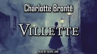 Villette by Charlotte Bronte | Full Audiobook