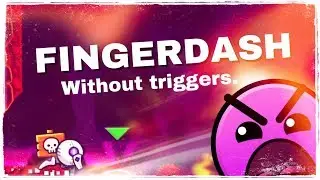 Fingerdash without triggers. [Geometry Dash]