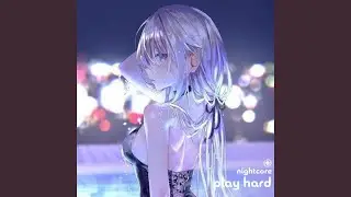 Play Hard - Nightcore