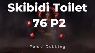 Skibidi Toilet 76 P2 Polski Dubbing