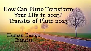 How Can Pluto Transform Your Life in 2023/Transits of Pluto in 2023/Human Design Highlights