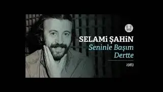 Selami Şahin - Seninle Başım Dertte