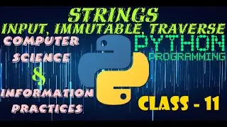 How to take String input, Strings are immutable and traversing a string elements in Python | CS | IP