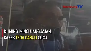 Di Iming Imingi Uang Jajan, Kakek Tega Cabuli Cucu | SBR | BANDUNGTV