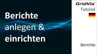 Berichte anlegen & einrichten | GridVis® Berichtseditor